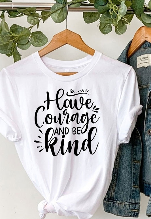 Have Courage and Be Kind Tee