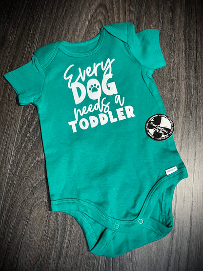 Every Dog Needs a Toddler Onesie NB-24months