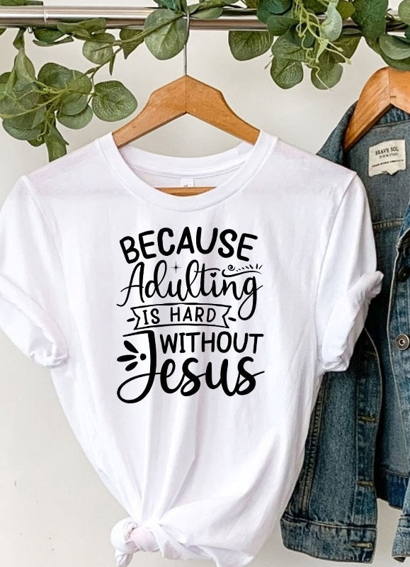 Porque ser adulto es difícil sin Jesús Tee