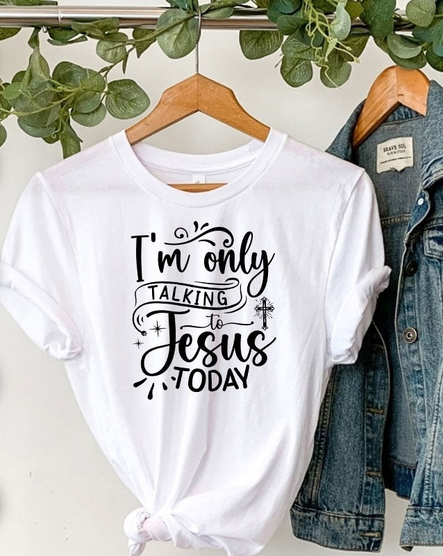 Only talking to Jesus today Tee