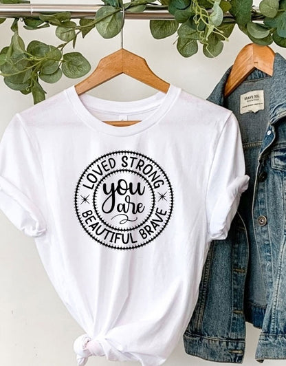 You are loved, strong, beautiful brave Tee