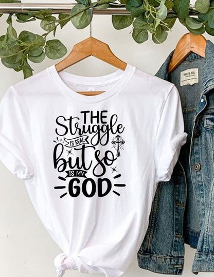 The struggle is real but so is my God Tee