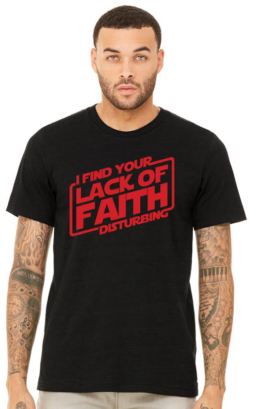 I Find Your Lack of Faith Disturbing Shirt - Colors as shown