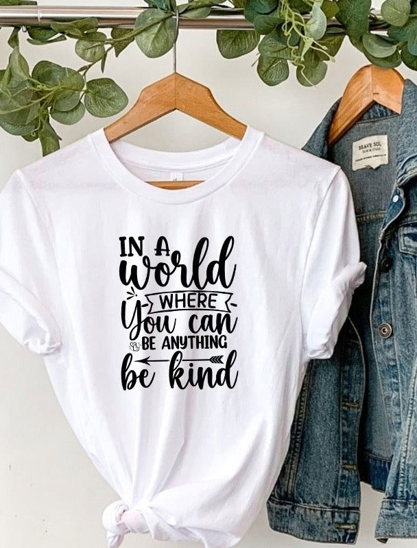 In a World where you can be anything, be kind Tee